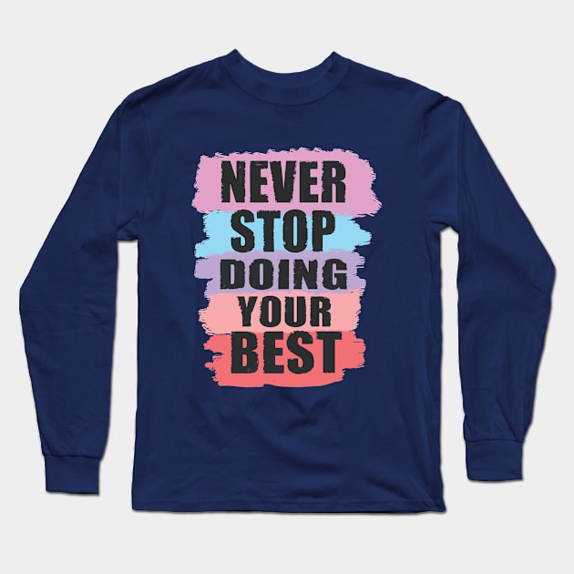 never stop doing your best Long Sleeve T-Shirt by CreativeIkbar Prints